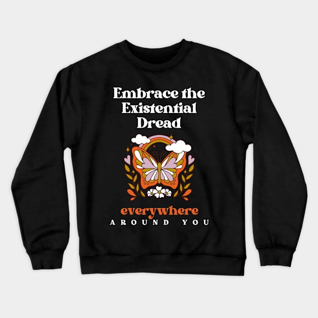 Embrace the Existential Dread Crewneck Sweatshirt by Akima Designs